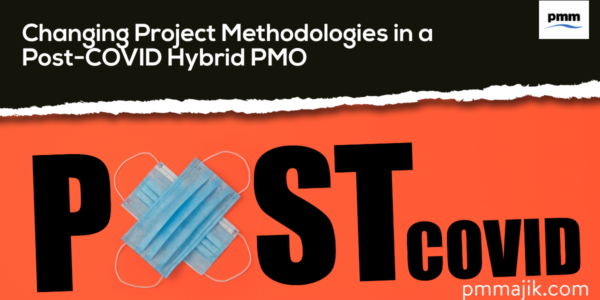 Changing Project Methodologies in a Post-COVID Hybrid PMO