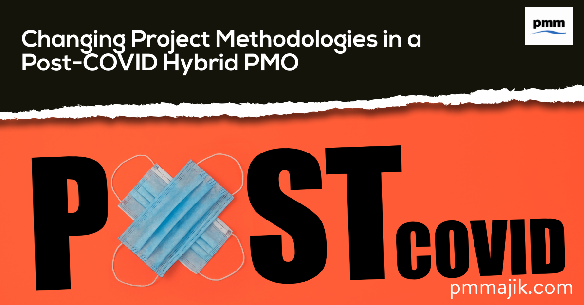 Changing Project Methodologies in a Post-COVID Hybrid PMO