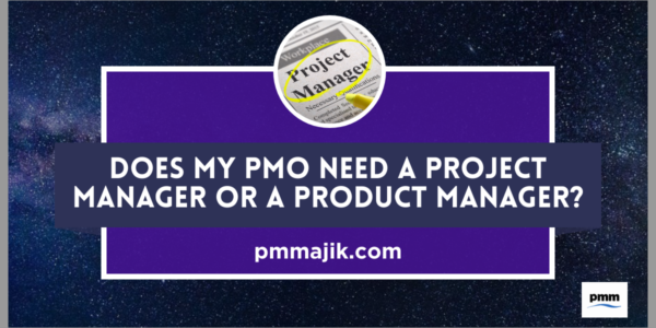 Does my PMO Need a Project Manager or a Product Manager?