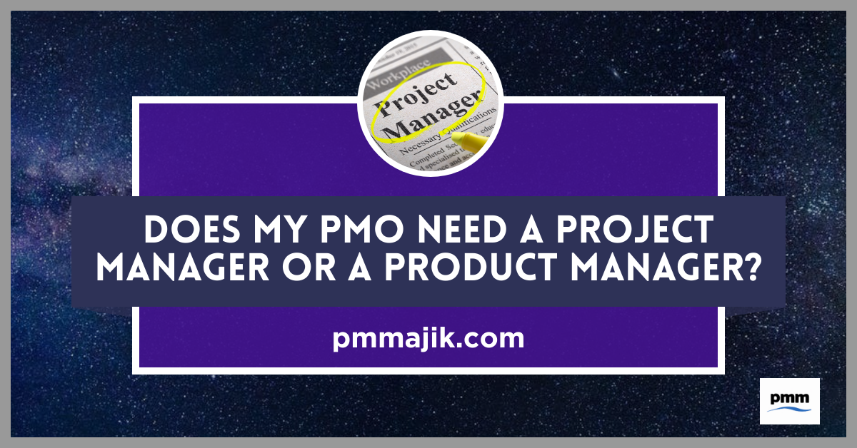 Does a PMO need a Project or Product manager