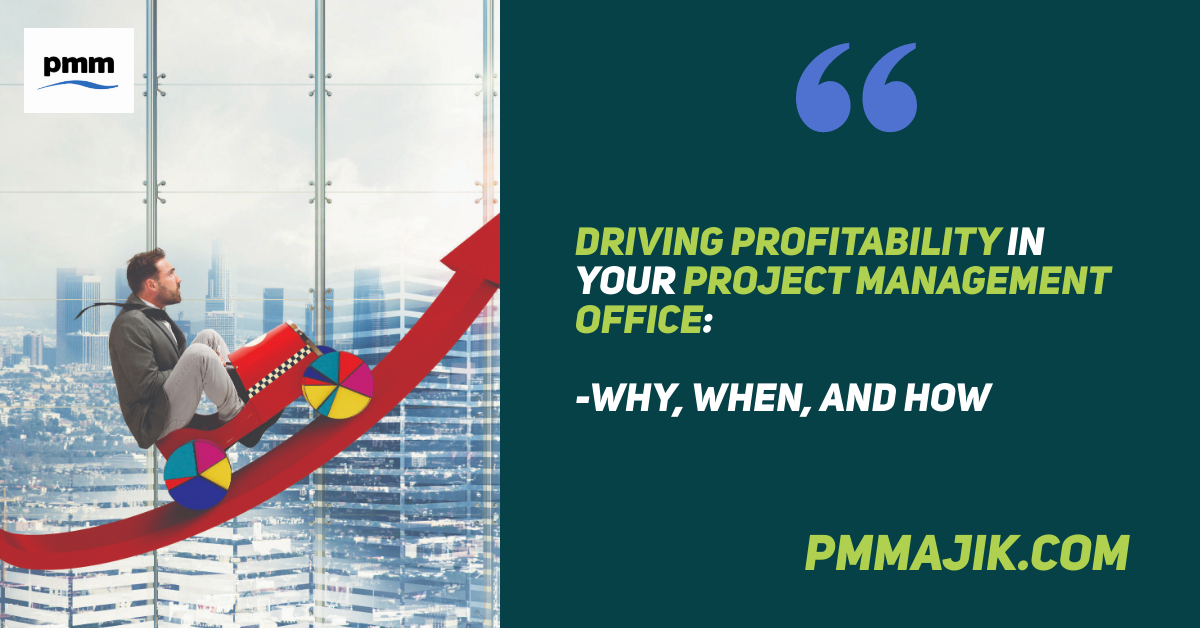 Driving Profitability in Your Project Management Office: Why, When, and How