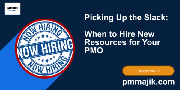 Picking Up the Slack: When to Hire New Resources for Your PMO