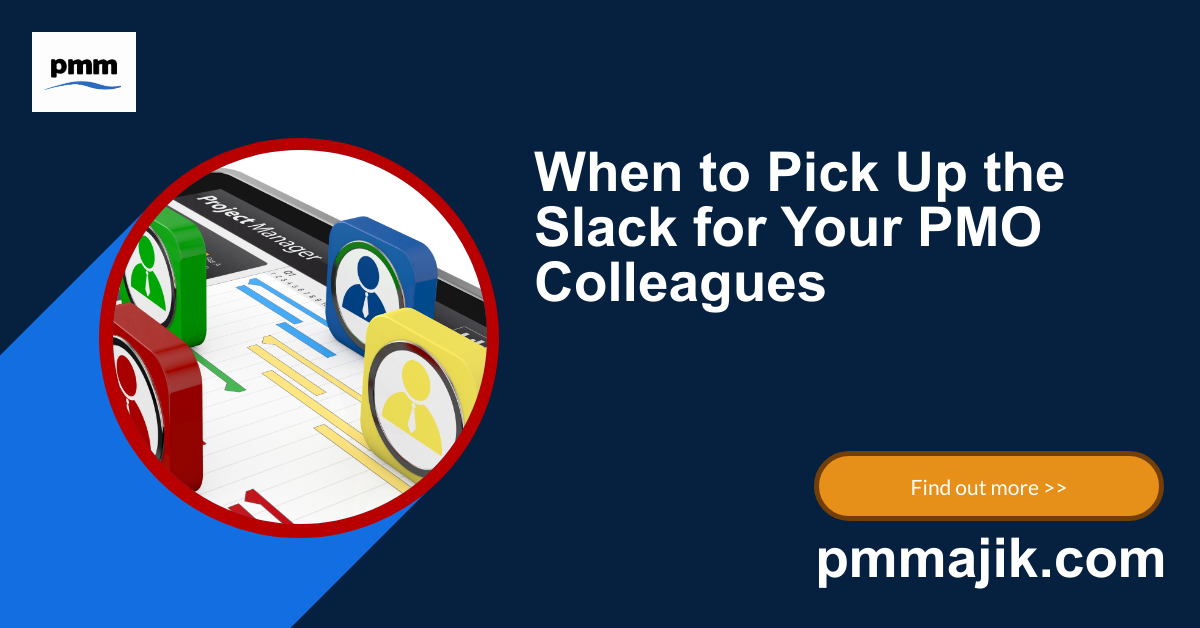 When to Pick Up the Slack for Your PMO Colleagues
