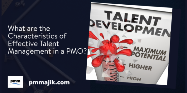 What are the Characteristics of Effective Talent Management in a PMO?