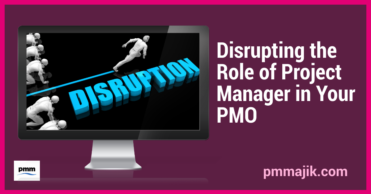 Disrupting the Role of Project Manager in Your PMO