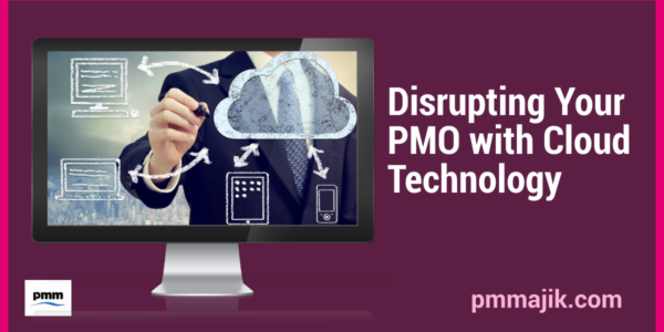 Disrupting Your PMO with Cloud Technology