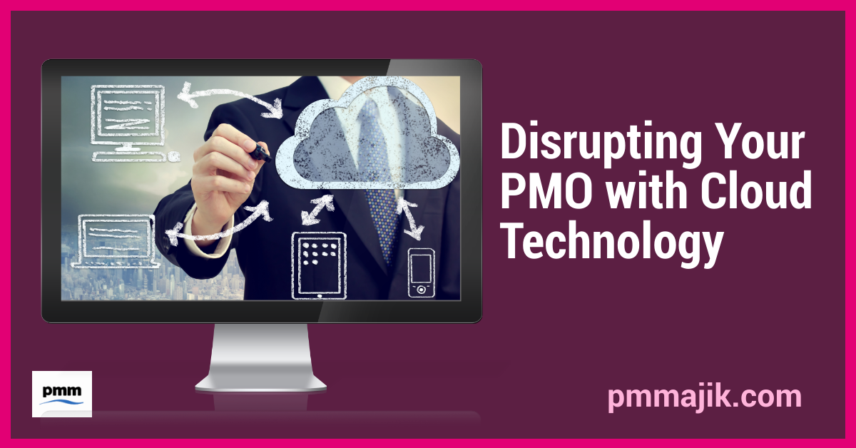 Disrupting Your PMO with Cloud Technology