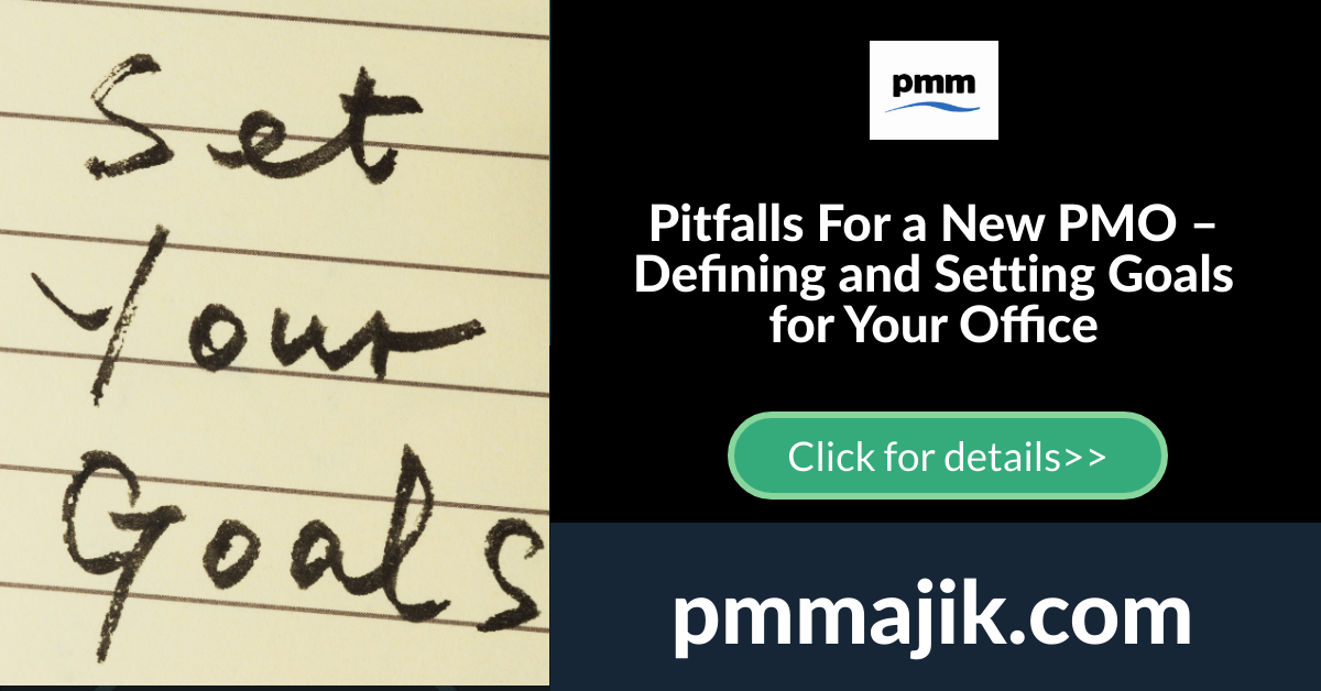 Pitfalls For a New PMO – Defining and Setting Goals for Your Office