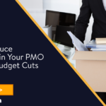 How to Reduce Headcount in Your PMO Following Budget Cuts