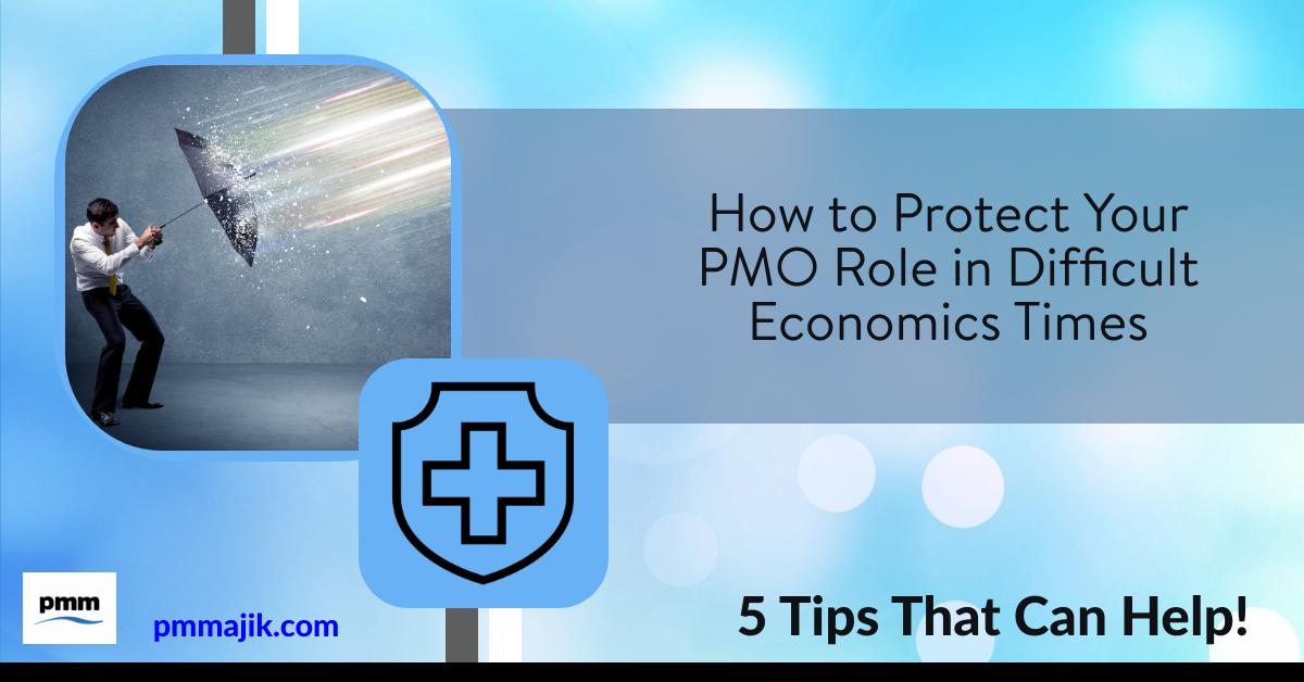 How to Protect Your PMO Role in Difficult Economics Times