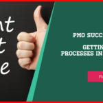 PMO Success Factors – Getting the Right Processes in Place from the Start