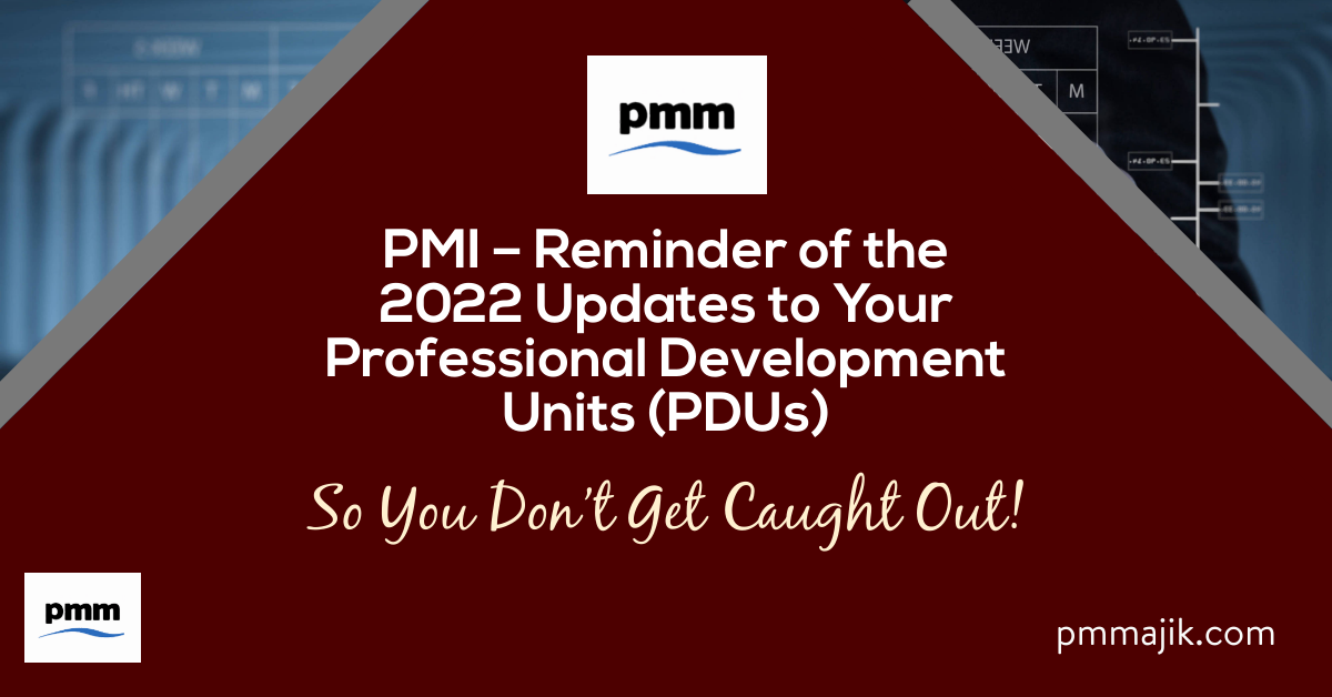 PMI – Reminder of the 2022 Updates to Your Professional Development Units (PDUs) – So You Don’t Get Caught Out!