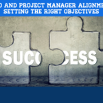 PMO and Project Manager Alignment – Setting the Right Objectives