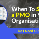 Do I Need a PMO? When To Set up a PMO in Your Organisation