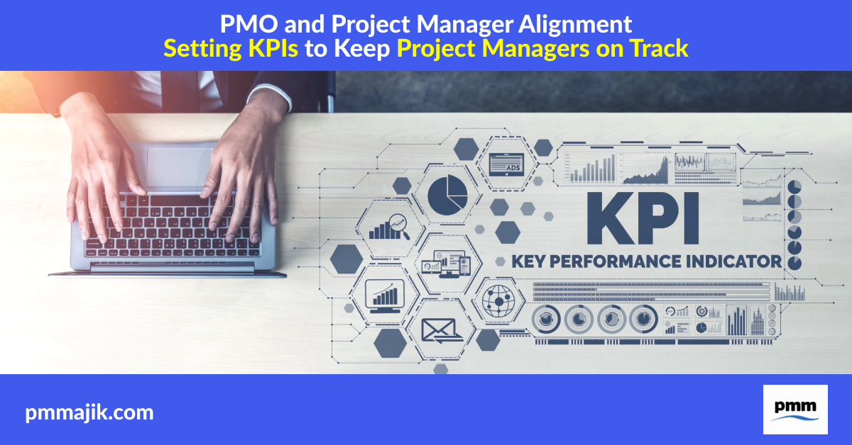 PMO and Project Manager Alignment – Setting KPIs to Keep Project Managers on Track