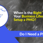 The right time to set-up a PMO in the business lifecycle