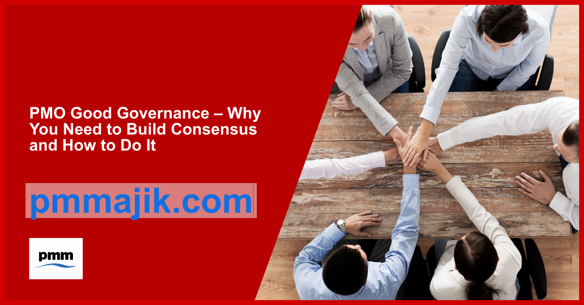 PMO Good Governance – Why You Need to Build Consensus and How to Do It