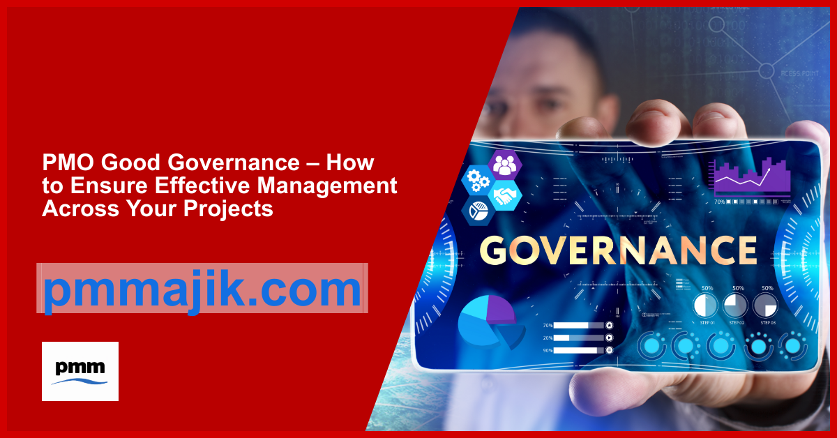 PMO Good Governance – How to Ensure Effective Management Across Your Projects
