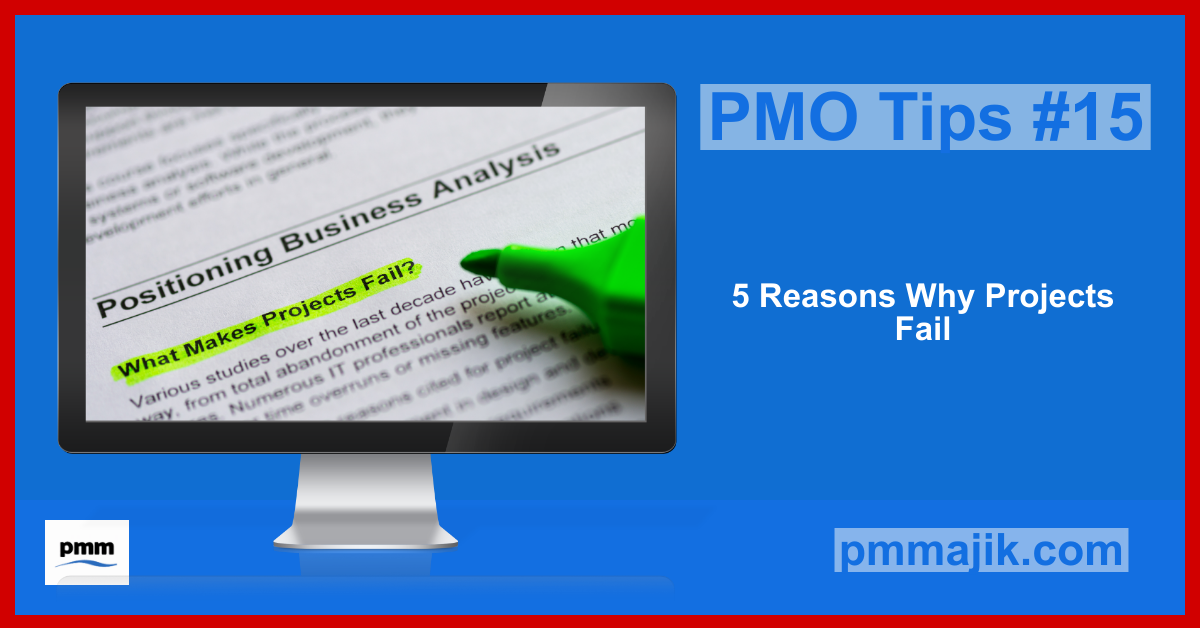 PMO Tips #15: Five Reasons Why Projects Fail