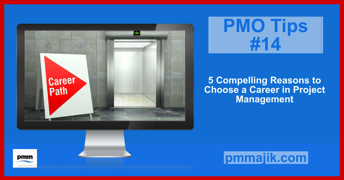 PMO Tips #14:- 5 Compelling Reasons to Choose a Career in Project Management