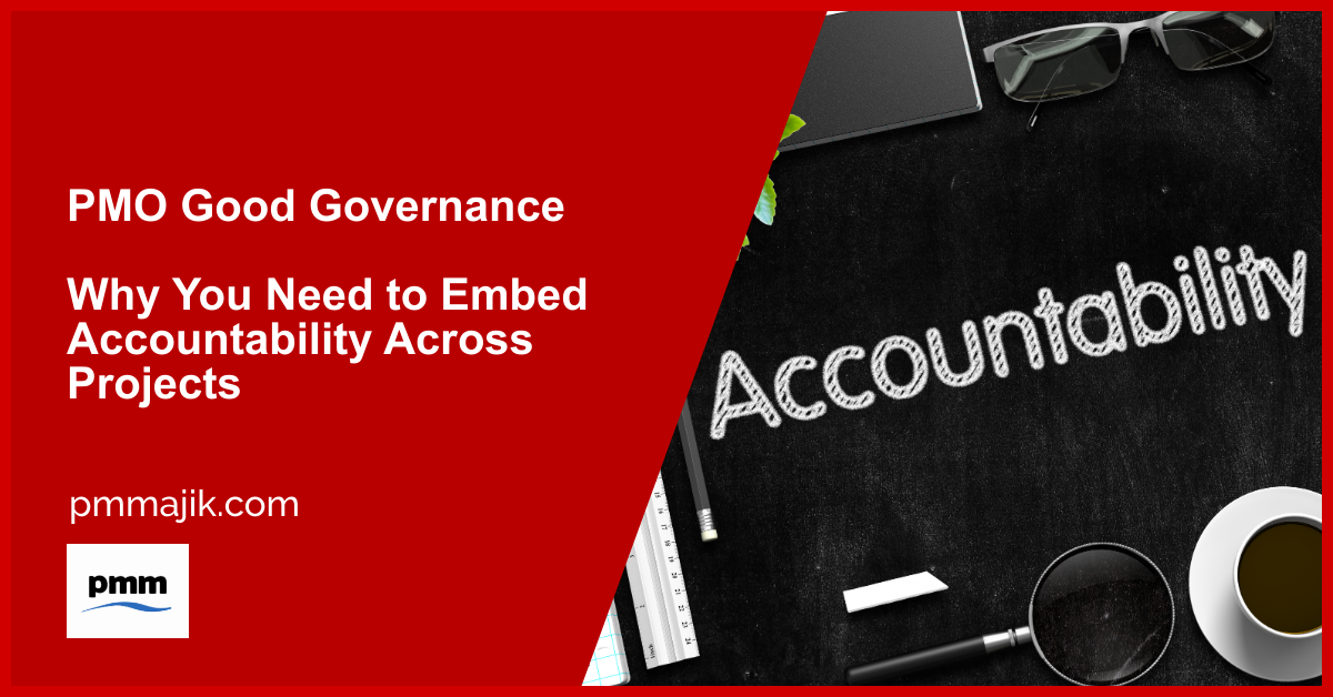 PMO Good Governance – Why You Need to Embed Accountability Across Projects