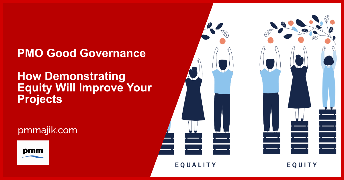 PMO Good Governance – How Demonstrating Equity Will Improve Your Projects
