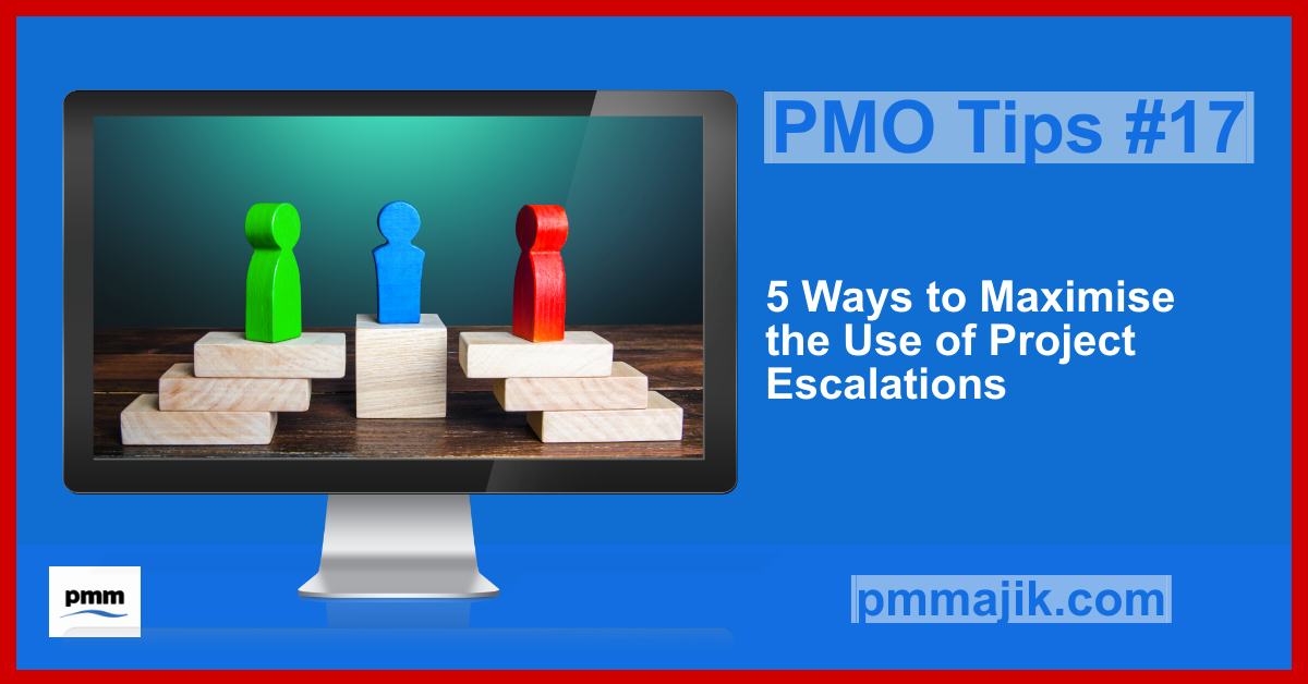 PMO Tips #17: 5 Ways to Maximise the Use of Project Escalations