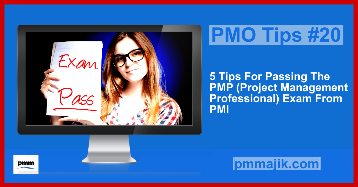 PMO Tips #20: 5 Tips For Passing The PMP (Project Management Professional) Exam From PMI