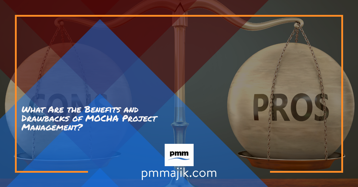 What Are the Benefits and Drawbacks of MOCHA Project Management?