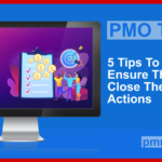 PMO Tips #22: 5 Tips To Help Ensure That People Close Their Project Actions