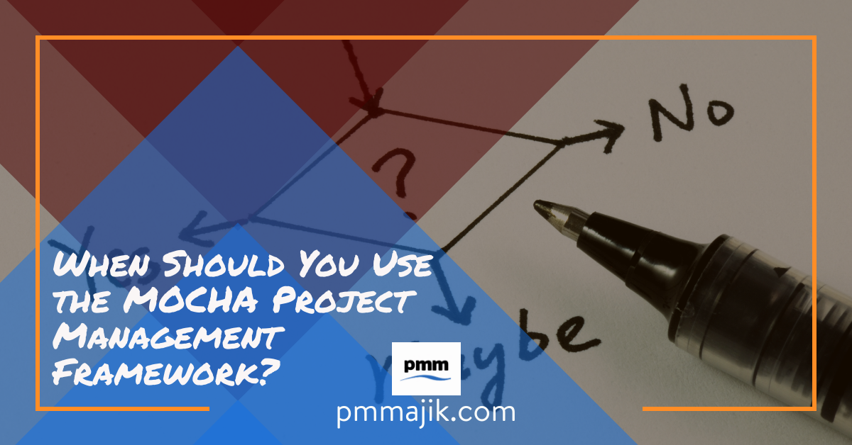 When Should You Use the MOCHA Project Management Framework?